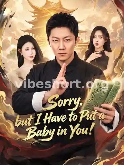 Sorry, but I Have to Put a Baby in You!
