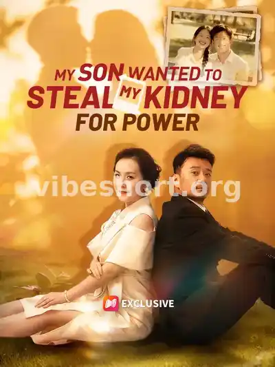 My Son Wanted to Steal My Kidney For Power