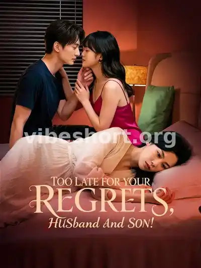 Too Late for Your Regrets, Husband and Son!