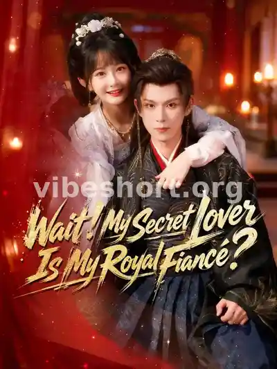 Wait! My Secret Lover Is My Royal Fiancé?