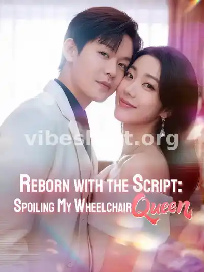 (Dubbed) Reborn with the Script: Spoiling My Wheelchair Queen