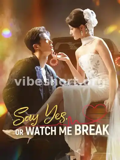 Say Yes. Or Watch Me Break