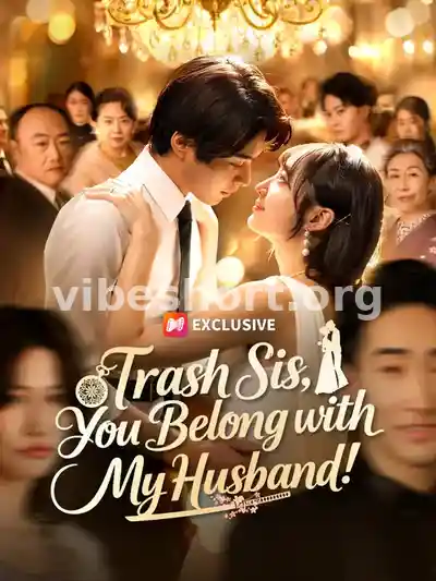 Trash Sis, You Belong with My Husband!