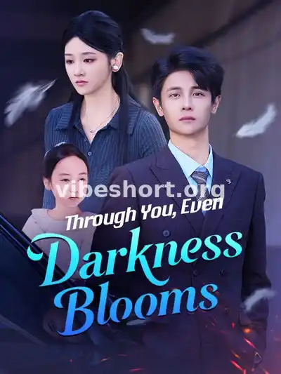 Through You, Even Darkness Blooms