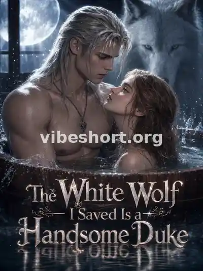The White Wolf I Saved Is a Handsome Duke